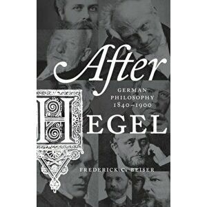 After Hegel. German Philosophy, 1840-1900, Paperback - Frederick C. Beiser imagine