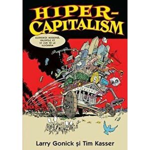 Hiper-capitalism. Economia moderna, valorile ei si cum sa le schimbam - Larry Gonick, Tim Kasser imagine