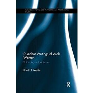 Dissident Writings of Arab Women. Voices Against Violence, Paperback - Brinda J. Mehta imagine