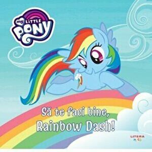 My little pony. Sa te faci bine, Rainbow Dash! - *** imagine