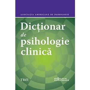 Dictionar de psihologie clinica - Asociatia Americana de Psihologie - Gary R. Vandenbos imagine