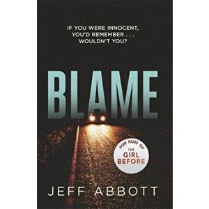 Blame. The addictive psychological thriller that grips you to the final twist, Paperback - Jeff Abbott imagine