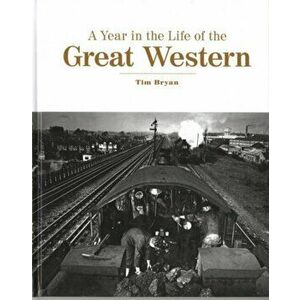 Year in the Life of the Great Western, Hardback - Tim Bryan imagine