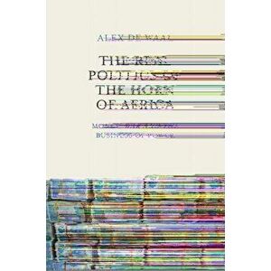 Real Politics of the Horn of Africa. Money, War and the Business of Power, Paperback - Alex de Waal imagine
