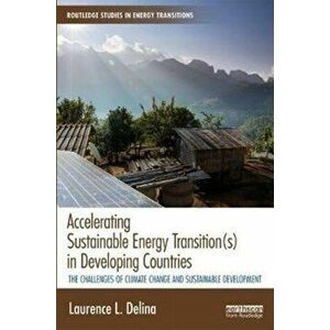 Accelerating Sustainable Energy Transition(s) in Developing Countries, Hardback - Laurence L Delina imagine