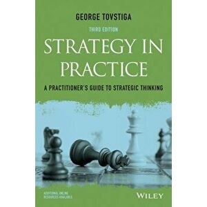 Strategy in Practice. A Practitioner's Guide to Strategic Thinking, Paperback - George Tovstiga imagine