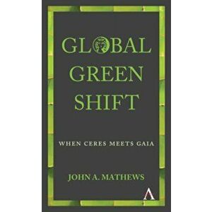 Global Green Shift. When Ceres Meets Gaia, Paperback - John A. Mathews imagine