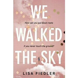We Walked the Sky, Paperback - Lisa Fiedler imagine
