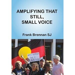 Amplifying that Still, Small Voice, Hardback - Frank Brennan imagine