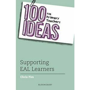 100 Ideas for Primary Teachers: Supporting EAL Learners, Paperback - Chris Pim imagine
