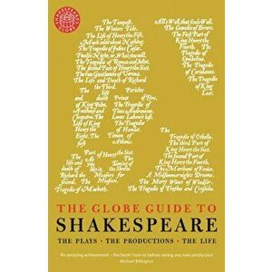 Globe Guide to Shakespeare. The plays, the productions, the life, Paperback - Andrew Dickson imagine