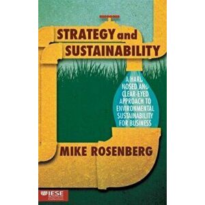 Strategy and Sustainability. A Hardnosed and Clear-Eyed Approach to Environmental Sustainability For Business, Hardback - Mike Rosenberg imagine