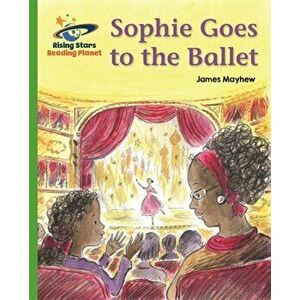Reading Planet - Sophie Goes to the Ballet - Green: Galaxy, Paperback - James Mayhew imagine