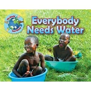 Everybody Needs Water, Paperback - Ellen Lawrence imagine