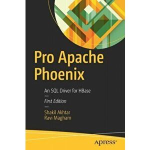 Pro Apache Phoenix. An SQL Driver for HBase, Paperback - Ravi Magham imagine