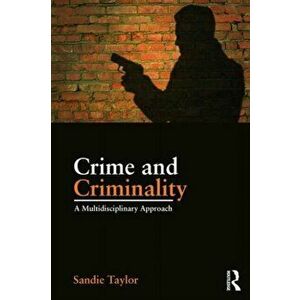 Crime and Criminality. A multidisciplinary approach, Paperback - Sandie Taylor imagine