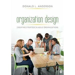 Organization Design. Creating Strategic & Agile Organizations, Paperback - Donald L. Anderson imagine