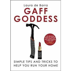 Gaff Goddess. Simple Tips and Tricks to Help You Run Your Home, Hardback - Laura de Barra imagine