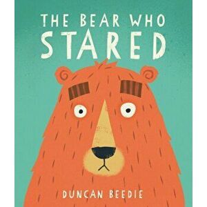 Bear Who Stared, Hardback - Duncan Beedie imagine