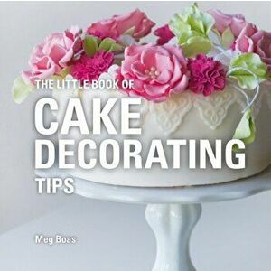 Little Book of Cake Decorating Tips, Hardback - Meg Avent imagine