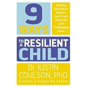 9 Ways to a Resilient Child, Paperback - Justin Coulson imagine
