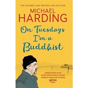 On Tuesdays I'm a Buddhist. Expeditions in an in-between world where therapy ends and stories begin, Hardback - Michael Harding imagine