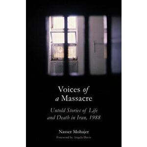 Voices of a Massacre. Untold Stories of Life and Death in Iran, 1988, Hardback - Nasser Mohajer imagine