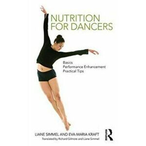 Nutrition for Dancers. Basics, Performance Enhancement, Practical Tips, Paperback - Eva-Maria Kraft imagine
