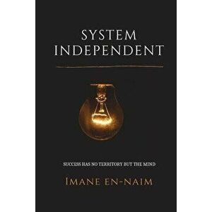 System Independent: Success has no territory but the mind, Paperback - Imane En-Naim imagine