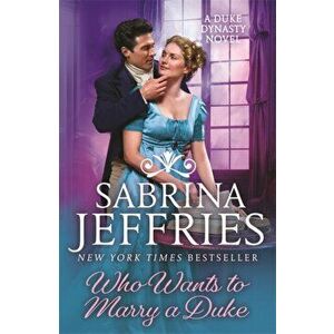 Who Wants to Marry a Duke. A sweeping new historical from the queen of the sexy regency romance!, Paperback - Sabrina Jeffries imagine