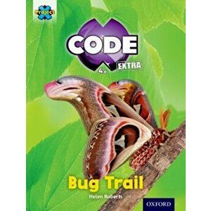 Project X CODE Extra: Yellow Book Band, Oxford Level 3: Bugtastic: Bug Trail, Paperback - Helen Roberts imagine