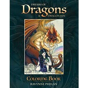Dreams of Dragons & Dragon Kin Coloring Book, Paperback - Ravynne Phelan imagine