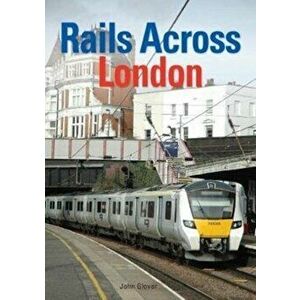 Rails Across London, Hardback - John Glover imagine