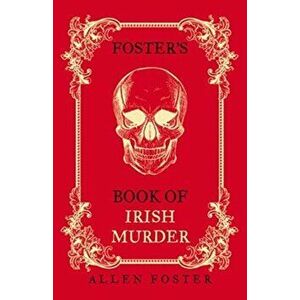 Foster's Book of Irish Murder, Paperback - Allen Foster imagine