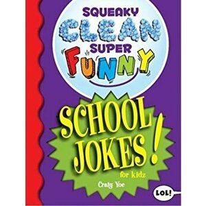 Squeaky Clean Super Funny School Jokes for Kidz. (Things to Do at Home, Learn to Read, Jokes & Riddles for Kids), Paperback - Craig Yoe imagine