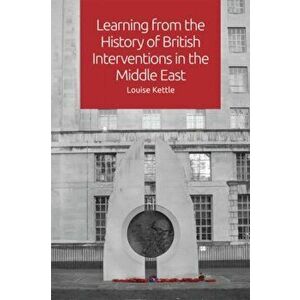 Learning from the History of British Interventions in the Middle East, Paperback - Louise Kettle imagine