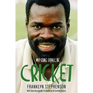 My Song Shall Be Cricket. The Autobiography of Franklyn Stephenson, Paperback - Dave Bracegirdle imagine