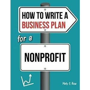 How To Write A Business Plan For A Nonprofit, Paperback - Molly Elodie Rose imagine