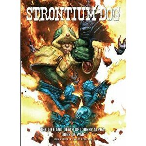 Strontium Dog: Dogs of War. Life and Death of Johnny Alpha 2, Paperback - John Wagner imagine