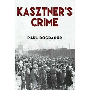 Kasztner's Crime, Paperback - Paul Bogdanor imagine