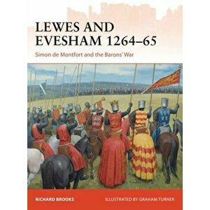 Lewes and Evesham 1264-65. Simon de Montfort and the Barons' War, Paperback - Richard Brooks imagine