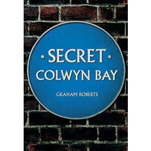 Secret Colwyn Bay, Paperback - Graham Roberts imagine