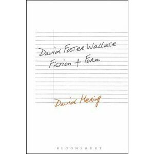 David Foster Wallace: Fiction and Form, Paperback - David Hering imagine
