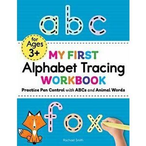 My First Alphabet Tracing Workbook: Practice Pen Control with ABCs and Animal Words, Paperback - Rachael Smith imagine