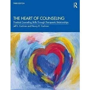 Heart of Counseling. Practical Counseling Skills Through Therapeutic Relationships, 3rd ed, Paperback - Nancy H. Cochran imagine