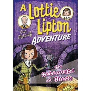 Catacombs of Chaos A Lottie Lipton Adventure, Paperback - Dan Metcalf imagine