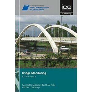 Bridge Monitoring [CSIC Series]. A practical guide, Hardback - Campbell R Middleton imagine