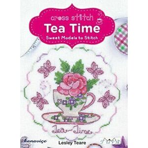Cross Stitch Tea Time: Sweet Models to Stitch, Paperback - Lesley Teare imagine