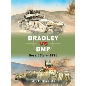 Bradley vs BMP. Desert Storm 1991, Paperback - Mike Guardia imagine