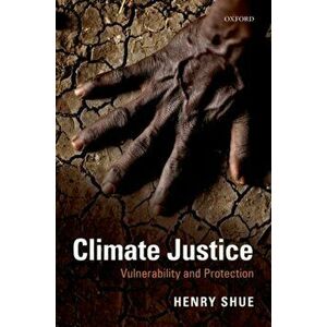 Climate Justice. Vulnerability and Protection, Paperback - Henry Shue imagine
